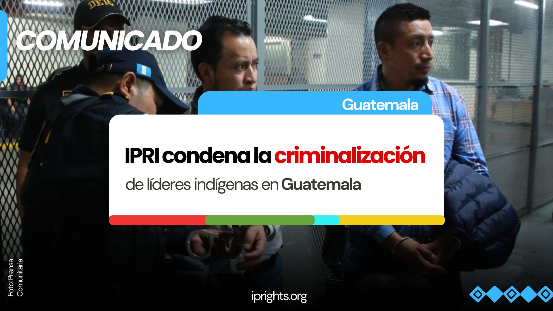 IPRI condena la criminalización de líderes indígenas en Guatemala