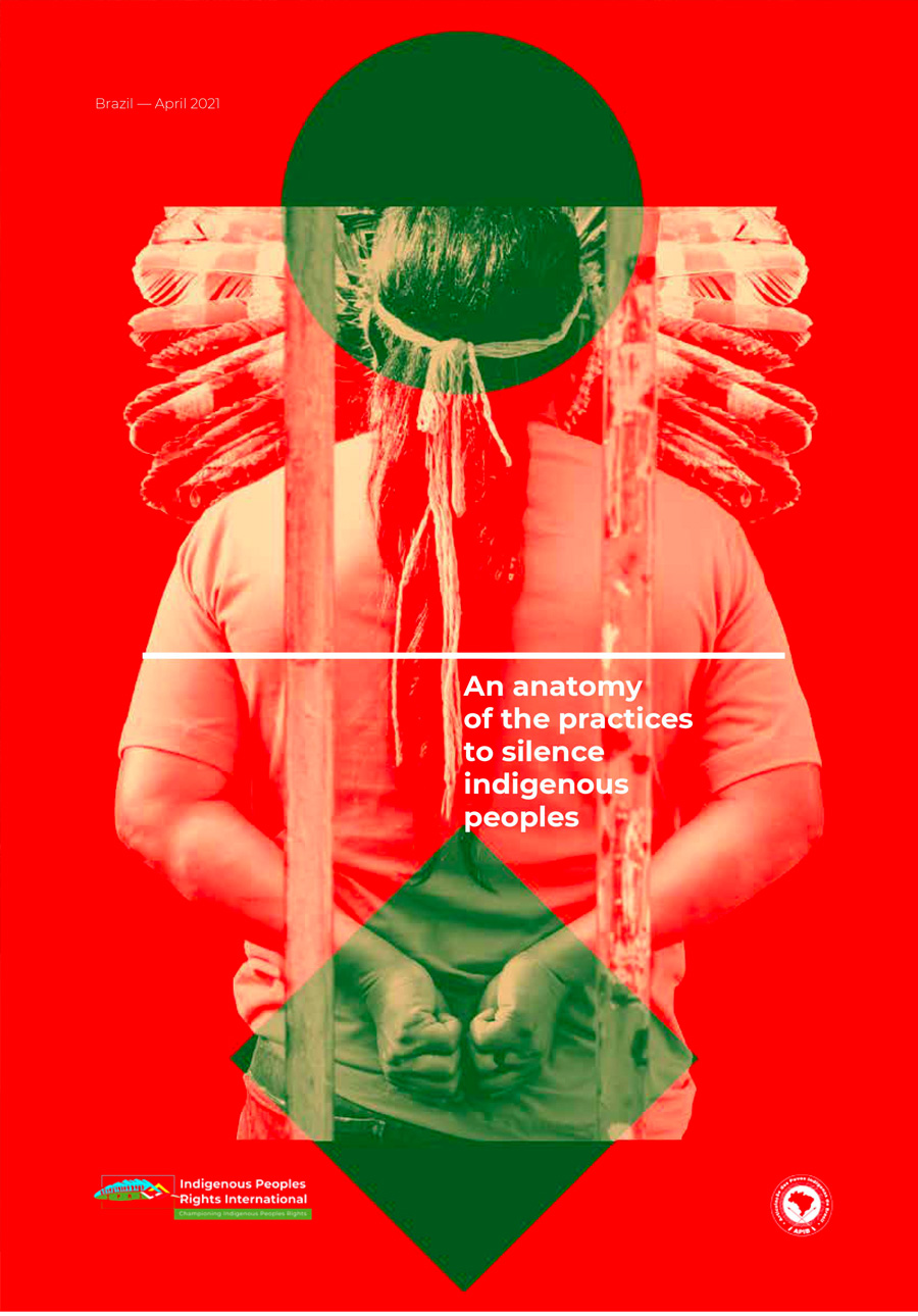 An Anatomy of the Practices of Silencing Indigenous Peoples: Report on Criminalization and Harassment of Indigenous Leaders In Brazil